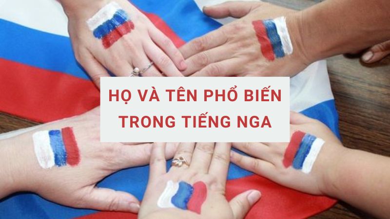 121+ họ và tên tiếng Nga hay cho nam và nữ